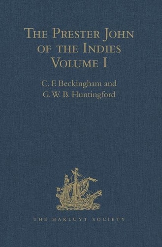 The Prester John of the Indies A True Relation of the Lands of the Prester John, Being the Narrative of the Portuguese Embassy to Ethiopia in 1520, Written by Father Francisco Alvares Volume I