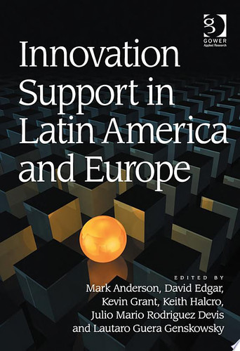 Innovation Support in Latin America and Europe Theory, Practice and Policy in Innovation and Innovation Systems