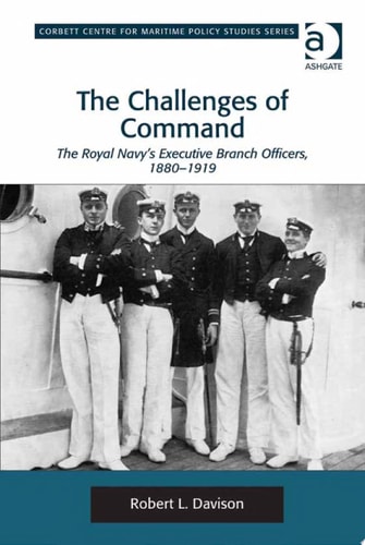 The Challenges of Command The Royal Navy's Executive Branch Officers, 1880-1919