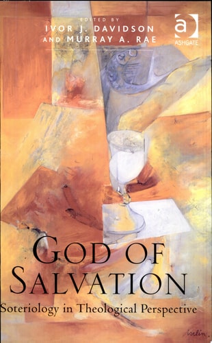 God of Salvation Soteriology in Theological Perspective