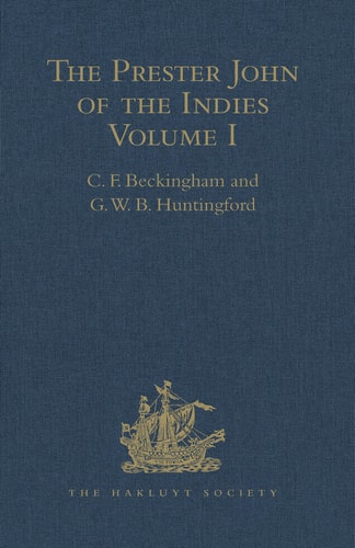The Prester John of the Indies A True Relation of the Lands of the Prester John, Being the Narrative of the Portuguese Embassy to Ethiopia in 1520, Written by Father Francisco Alvares. Volumes I-II