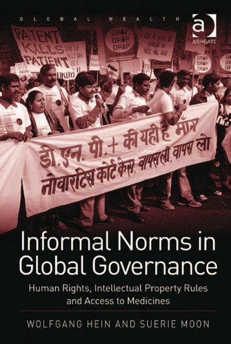 Informal Norms in Global Governance: Human Rights, Intellectual Property Rules and Access to Medicines