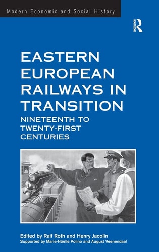 Eastern European Railways in Transition Nineteenth to Twenty-first Centuries