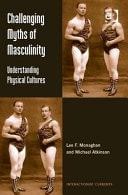 Challenging Myths of Masculinity Understanding Physical Cultures