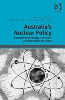 Australia's Nuclear Policy Reconciling Strategic, Economic and Normative Interests
