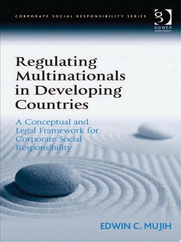 Regulating Multinationals in Developing Countries A Conceptual and Legal Framework for Corporate Social Responsibility