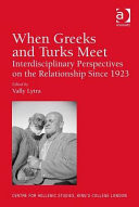 When Greeks and Turks Meet Interdisciplinary Perspectives on the Relationship Since 1923