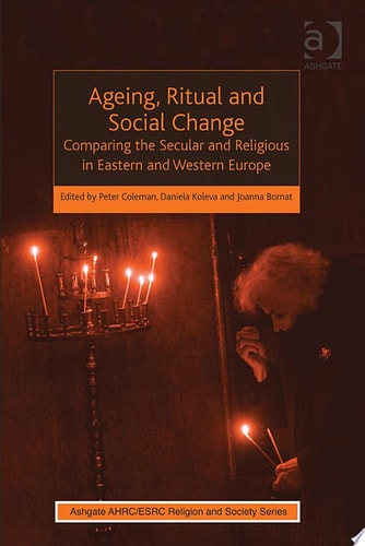 Ageing, Ritual and Social Change Comparing the Secular and Religious in Eastern and Western Europe