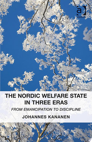 The Nordic Welfare State in Three Eras From Emancipation to Discipline
