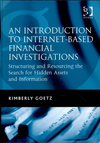 An Introduction to Internet-Based Financial Investigations: Structuring and Resourcing the Search for Hidden Assets and Information