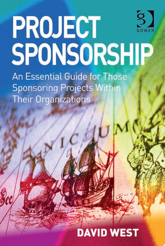 Project Sponsorship An Essential Guide for Those Sponsoring Projects Within Their Organizations