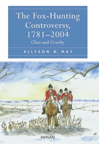The Fox-Hunting Controversy, 1781–2004: Class and Cruelty