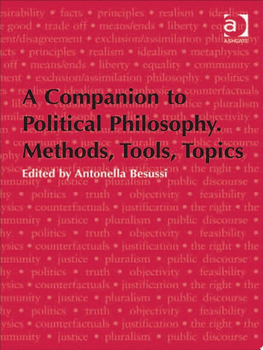 A Companion to Political Philosophy. Methods, Tools, Topics