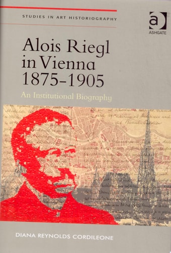 Alois Riegl in Vienna 1875–1905 An Institutional Biography