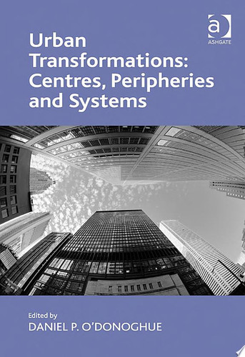 Urban Transformations: Centres, Peripheries and Systems