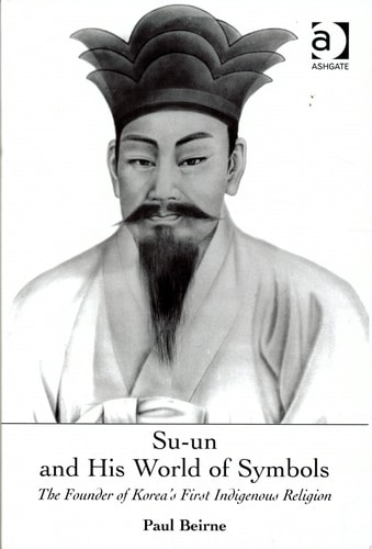 Su-un and His World of Symbols: The Founder of Korea's First Indigenous Religion