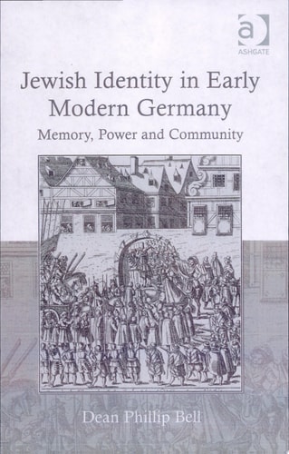 Jewish Identity in Early Modern Germany: Memory, Power and Community