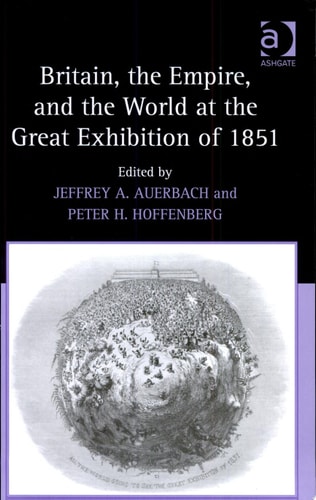 Britain, the Empire, and the World at the Great Exhibition of 1851