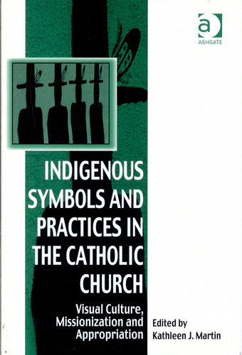 Indigenous Symbols and Practices in the Catholic Church: Visual Culture, Missionization and Appropriation
