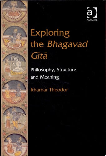 Exploring the Bhagavad Gita: Philosophy, Structure and Meaning