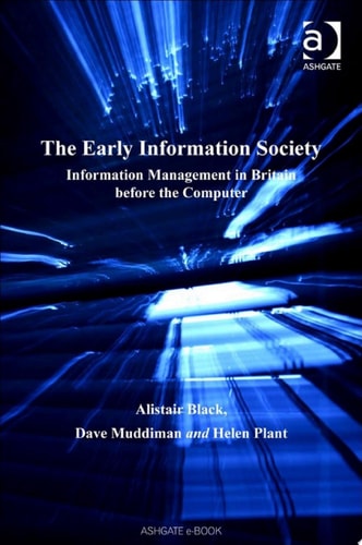 The Early Information Society: Information Management in Britain before the Computer