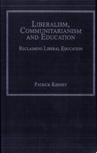 Liberalism, Communitarianism and Education: Reclaiming Liberal Education