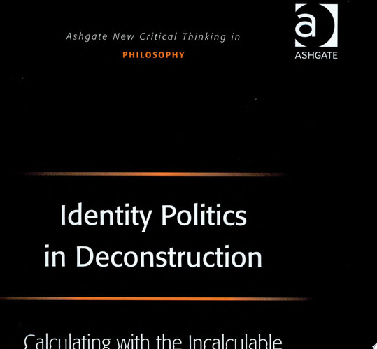 Identity Politics in Deconstruction: Calculating with the Incalculable
