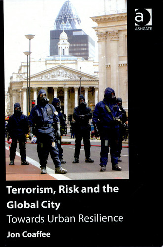 Terrorism, Risk and the Global City: Towards Urban Resilience