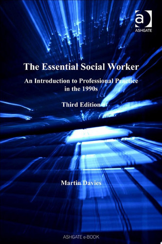 The Essential Social Worker: An Introduction to Professional Practice in the 1990s
