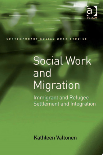Social Work and Migration: Immigrant and Refugee Settlement and Integration
