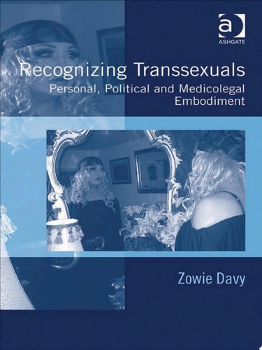 Recognizing Transsexuals: Personal, Political and Medicolegal Embodiment