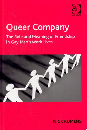 Queer Company: The Role and Meaning of Friendship in Gay Men's Work Lives