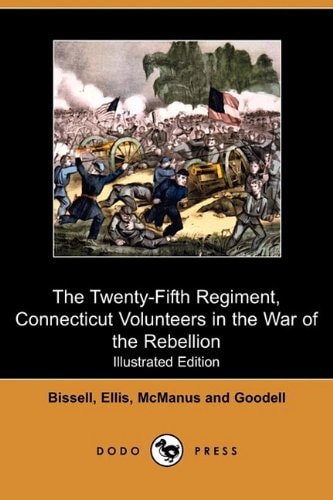 The Twenty-Fifth Regiment, Connecticut Volunteers in the War of the Rebellion