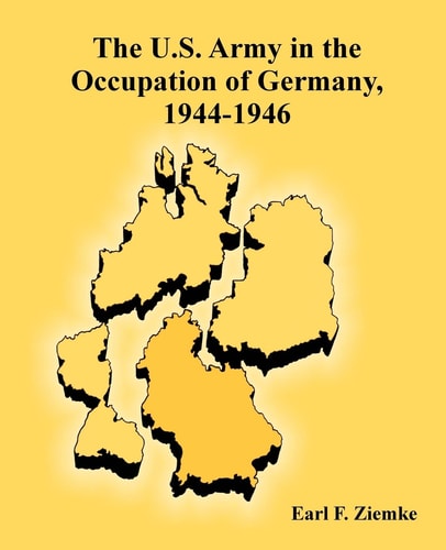 The U.S. Army in the Occupation of Germany 1944-1946
