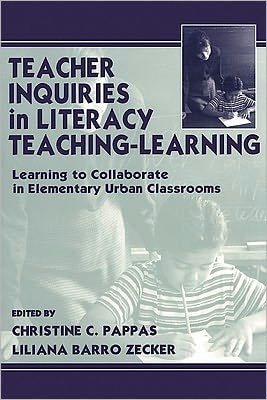 Teacher Inquiries in Literacy Teaching-Learning Learning To Collaborate in Elementary Urban Classrooms