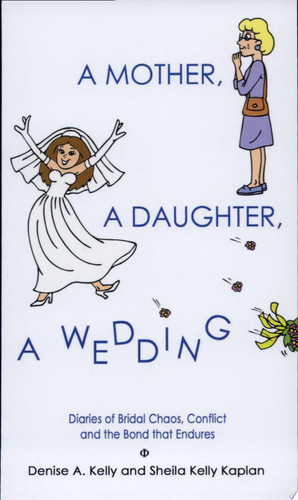 A Mother, a Daughter, a Wedding Diaries of Bridal Chaos, Conflict and the Bond That Endures