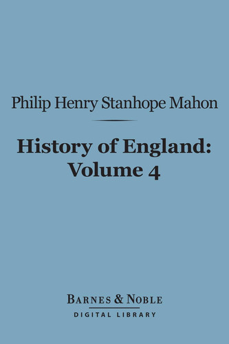History of England (Barnes & Noble Digital Library) From the Peace of Utrecht to the Peace of Versailles (1713-1783), Volume 4