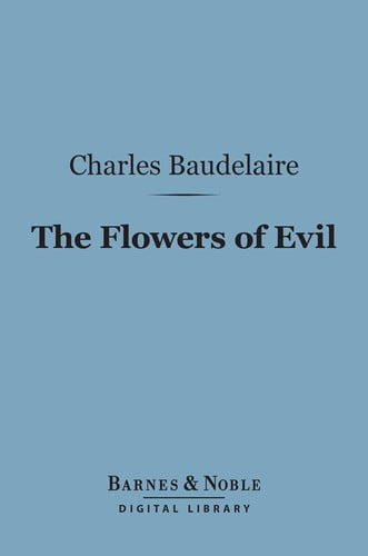 The Flowers of Evil (Barnes & Noble Digital Library) And Other Writings