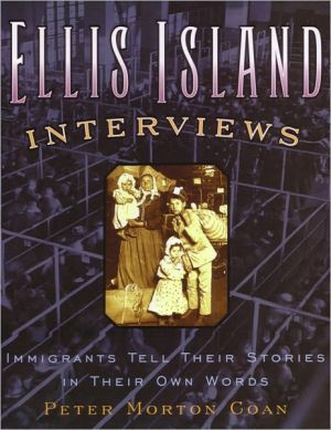 Ellis Island Interviews: Immigrants Tell Their Stories in Their Own Words
