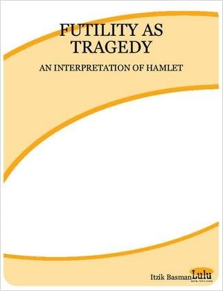 Futility As Tragedy An Interpretation of Hamlet