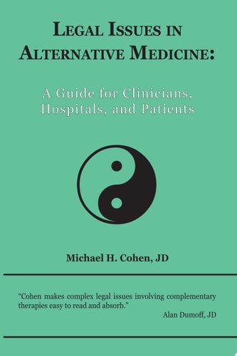 Legal Issues in Alternative Medicine A Guide for Clinicians, Hospitals, and Patients