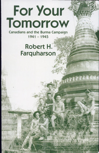 For Your Tomorrow Canadians and the Burma Campaign, 1941-1945