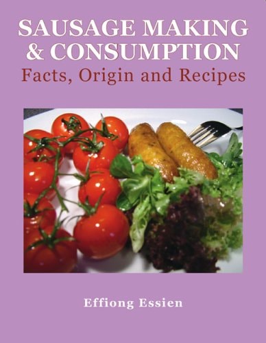 Sausage Making and Consumption Facts, Origins and Recipes