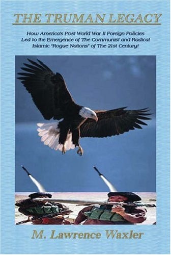 The Truman Legacy American Foreign Policy 1945-2004 What Went Wrong?