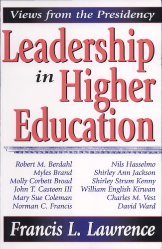 Leadership in Higher Education Views from the Presidency