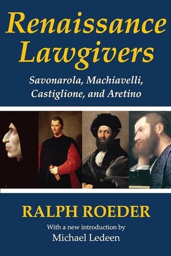 Renaissance Lawgivers Savonarola, Machiavelli, Castiglione, and Aretino