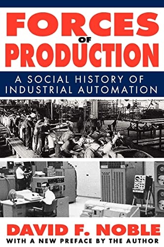 Forces of Production A Social History of Industrial Automation
