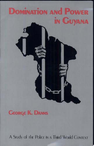 Domination and Power in Guyana A Study of the Police in a Third World Context