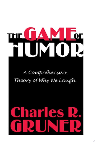 The Game of Humor A Comprehensive Theory of Why We Laugh