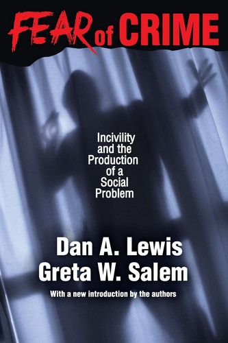 Fear of Crime Incivility and the Production of a Social Problem
